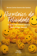Hormônios Da Felicidade: O Guia Definitivo Para O Bem-estar Mental