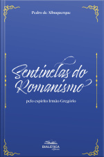 Sentinelas Do Romanismo: Pelo Espírito Irmão Gregório