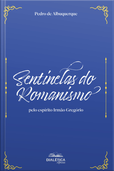 Sentinelas Do Romanismo: Pelo Espírito Irmão Gregório