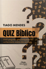 Quiz Bíblico: 2000 Perguntas Para Enriquecer Seu Conhecimento Acerca Das Escrituras