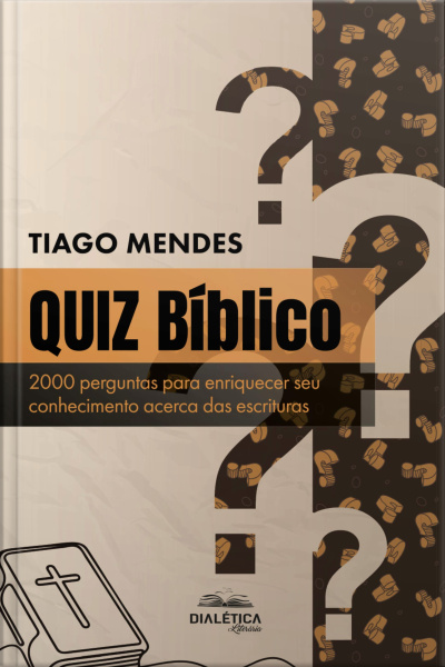 Quiz Bíblico: 2000 Perguntas Para Enriquecer Seu Conhecimento Acerca Das Escrituras