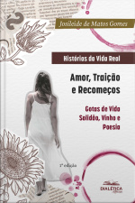Histórias Da Vida Real: Amor, Traição E Recomeços: Gotas De Vida: Solidão, Vinho E Poesia