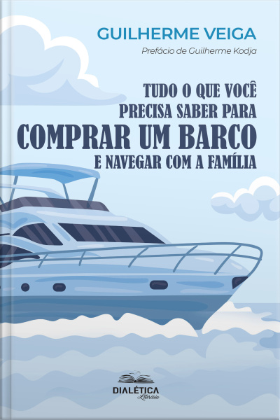 Tudo O Que Você Precisa Saber Para Comprar Um Barco E Navegar Com A Família