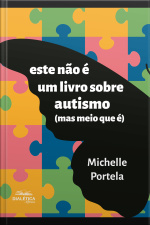 Este Não É Um Livro Sobre Autismo (mas Meio Que É)