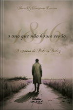 1816: O Ano Que Não Houve Verão: A Estória De Robert Balley