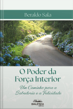 O Poder Da Força Interior: Um Caminho Para A Sabedoria E A Felicidade