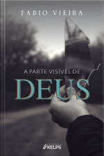 A Parte Visível De Deus: Minha Jornada De Fé E Superação