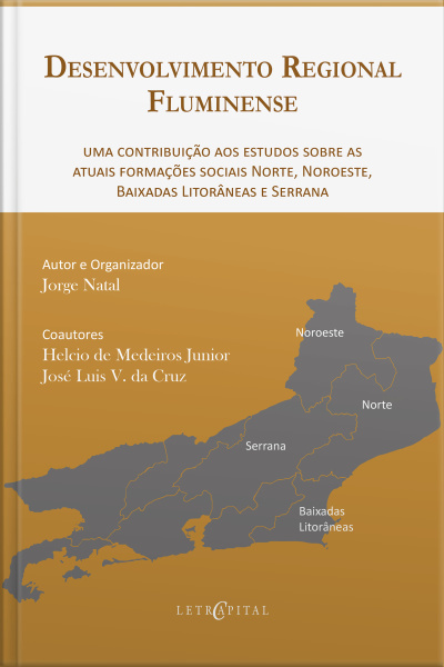 Desenvolvimento Regional Fluminense: Uma Contribuição Aos Estudos Sobre As Atuais Formações Sociais Norte, Noroeste, Baixadas Litorâneas E Serrana -