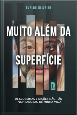 Muito Além Da Superfície: Descobertas E Lições Não Tão Inspiradoras De Minha Vida