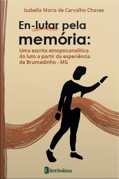 En-lutar Pela Memória : Uma Escrita Etnopsicanalítica Do Luto A Partir Da Experiência De Brumadinho - Mg
