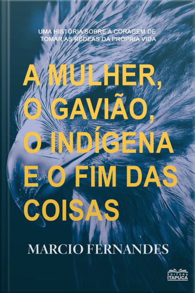 A Mulher, O Gavião, O Indígena E O Fim Das Coisas.