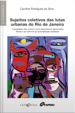 Sujeitos Coletivos Das Lutas Urbanas Do Rio De Janeiro: O Paradigma Dos Comuns Como Alternativa À Democracia Liberal E Ao Domínio Da Racionalidade Neoliberal