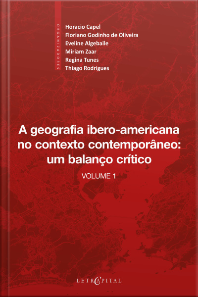A Geografia Ibero-americana No Contexto Contemporâneo: Um Balanço Crítico: Vol. I