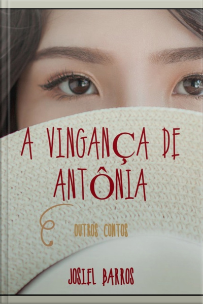 A Vingança De Antônia E Outros Contos