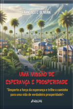 Uma Missão De Esperança E Prosperidade: desperte A Força Da Esperança E Trilhe O Caminho Para Uma Vida De Verdadeira Prosperidade!