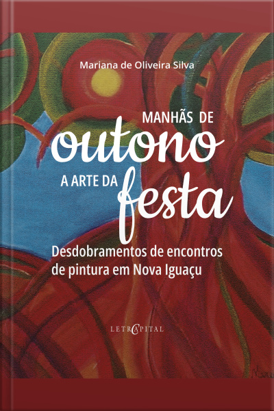 Manhãs De Outono, A Arte Da Festa.: Desdobramentos De Encontros De Pintura Em Nova Iguaçu