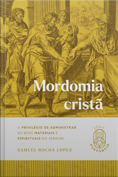Mordomia Cristã: O Privilégio De Administrar Os Bens Materiais E Espirituais Do Senhor