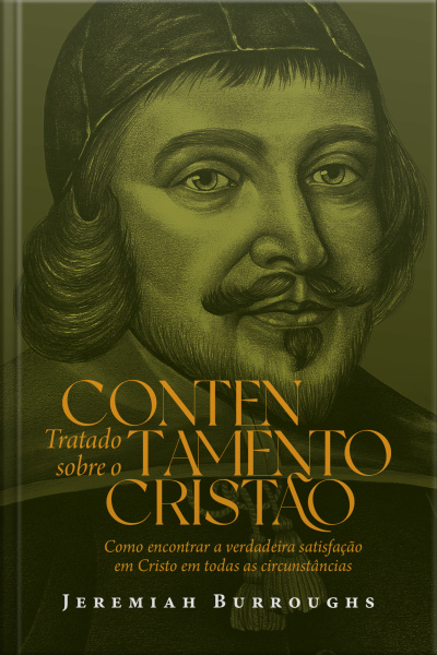 Tratado Sobre O Contentamento Cristão: Como Encontrar A Verdadeira Satisfação Em Cristo Em Todas As Circunstâncias