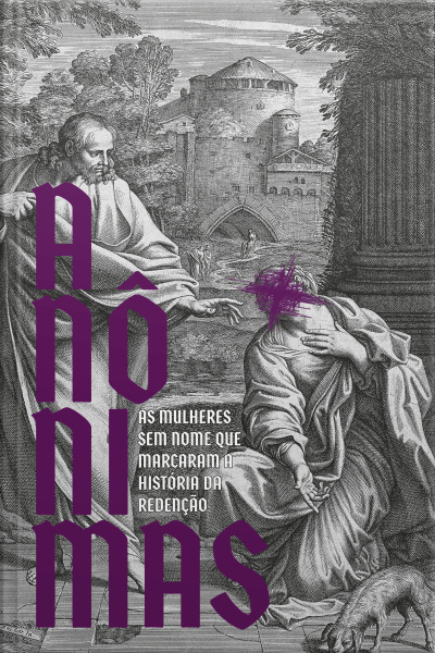 Anônimas: As Mulheres Sem Nome Que Marcaram A História Da Redenção