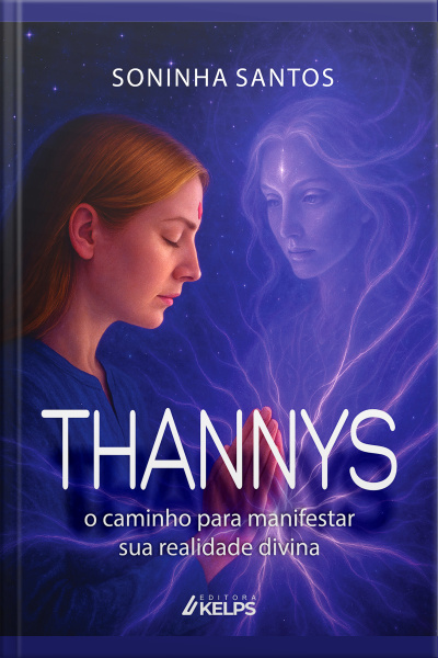 Thannys: O Caminho Para Manifestar Sua Realidade Divina