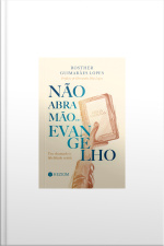 Não Abra Mão Do Evangelho: Um Chamado À Fidelidade Cristã