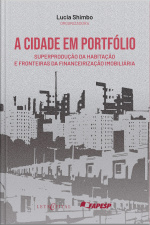 A Cidade Em Portfólio: Superprodução Da Habitação E Fronteiras Da Financeirização Imobiliária