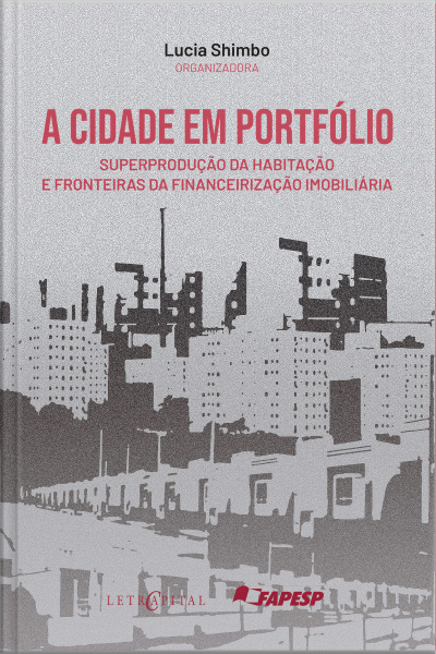 A Cidade Em Portfólio: Superprodução Da Habitação E Fronteiras Da Financeirização Imobiliária