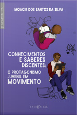 Conhecimentos E Saberes Discentes:: O Protagonismo Juvenil Em Movimento