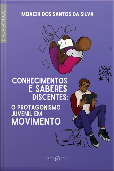 Conhecimentos E Saberes Discentes:: O Protagonismo Juvenil Em Movimento