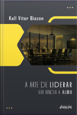 A Arte De Liderar Sem Perder A Alma