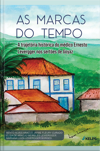 As Marcas Do Tempo: A Trajetória Histórica Do Médico Ernesto Levergger Nos Sertões De Goyaz