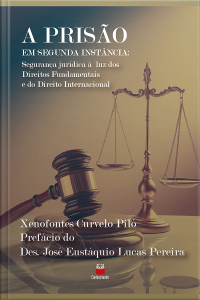 A Prisão Em Segunda Instância: Segurança Jurídica À Luz Dos Direitos Fundamentais E Do Direito Internacional