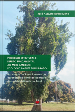 Processo Estrutural E Direito Fundamental Ao Meio Ambiente Ecologicamente Equilibrado:: Um Estudo Do Licenciamento No Agronegócio Frente Ao Contexto Da Sustentabilidade No Brasil