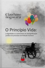 O Princípio Vida: A Dignidade E A Autonomia Na Ressignificação Jurídica Do Processo De Finitude Humana
