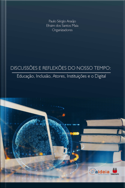 Discussões E Reflexões Do Nosso Tempo: Educação, Inclusão, Atores, Instituições E O Digital