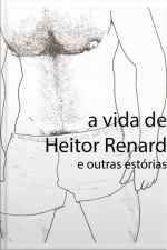 A Vida De Heitor Renard E Outras Estórias