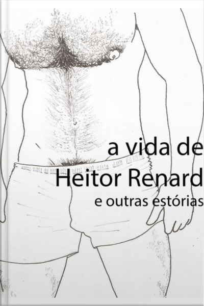 A Vida De Heitor Renard E Outras Estórias
