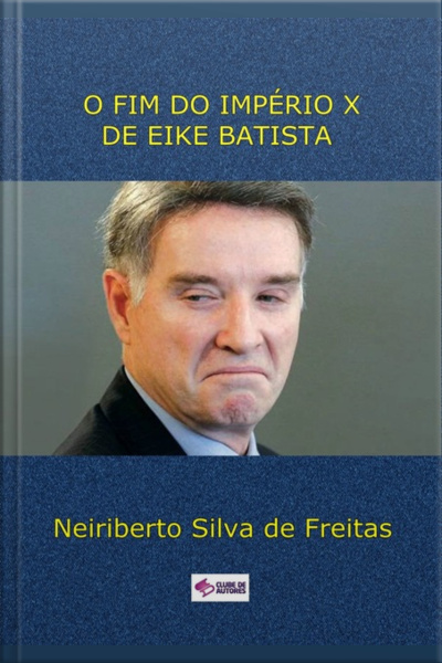 O Fim Do Império X De Eike Batista