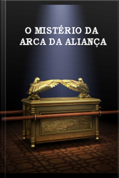 O Mistério Da Arca Da Aliança