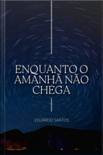 Enquanto O Amanhã Não Chega