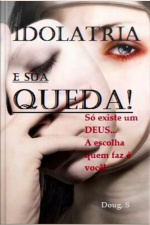 Idolatria E Sua Queda!