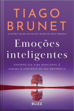 Emoções Inteligentes: Governe Sua Vida Emocional E Assuma O Controle Da Sua Existência