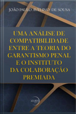 Uma Análise De Compatibilidade Entre A Teoria Do Garantismo Penal E O Instituto Da Colaboração Premiada