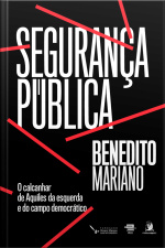 Segurança Pública: O Calcanhar De Aquiles Da Esquerda E Do Campo Democrático