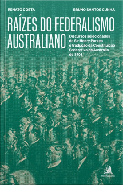 Raízes Do Federalismo Australiano: Discursos Selecionados De Sir Henry Parkes