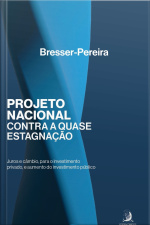 Projeto Nacional Contra A Quase-estagnação: Juros E Câmbio, Para O Investimento Privado, E Aumento Do Investimento Público