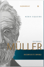 George Müller: Um Exemplo De Fé E Confiança