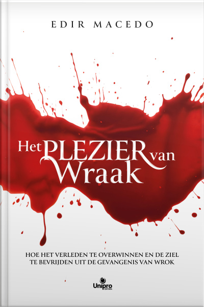Het Plezier Van Wraak: Hoe Het Verleden Te Overwinnen En De Ziel Te Bevrijden Uit De Gevangenis Van Wrok