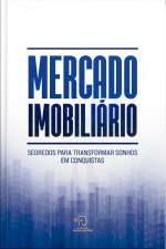 Mercado Imobiliário: Segredos Para Transformar Sonhos Em Conquistas