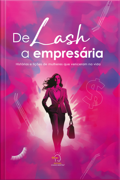 De Lash A Empresária: Histórias E Lições De Mulheres Que Venceram Na Vida